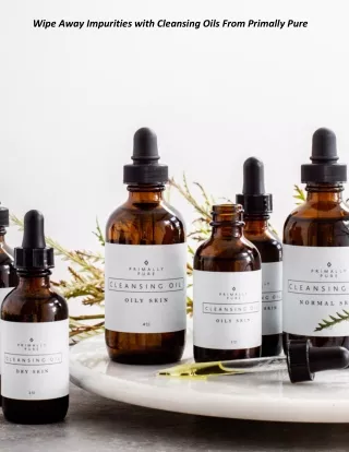 wipe away impurities with cleansing oils from