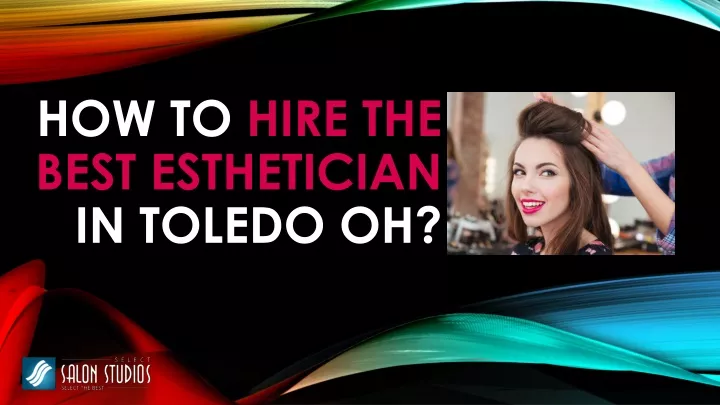 how to hire the best esthetician in toledo oh