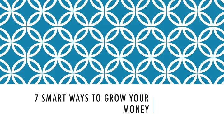 7 smart ways to grow your money