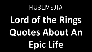 Lord of the Rings Quotes About An Epic Life