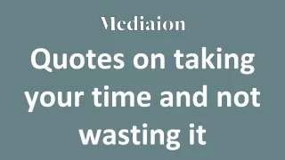Quotes on taking your time and not wasting it