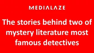The stories behind two of mystery literature most famous detectives