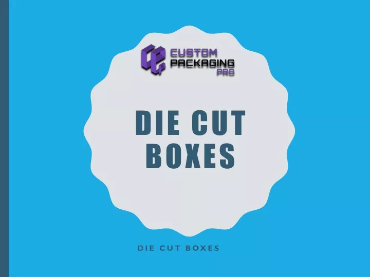 die cut boxes