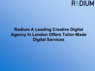 Radium A Leading Creative Digital Agency In London Offers Tailor-Made Digital Services