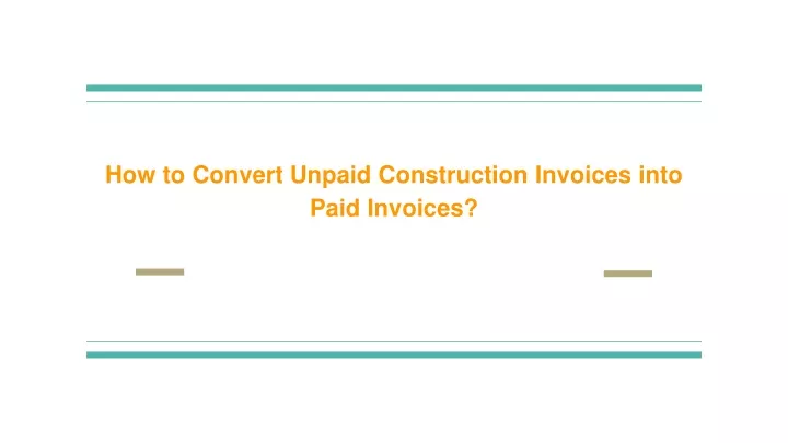 how to convert unpaid construction invoices into paid invoices