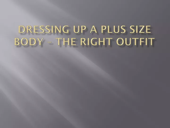 dressing up a plus size body the right outfit