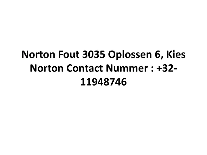 norton fout 3035 oplossen 6 kies norton contact nummer 32 11948746