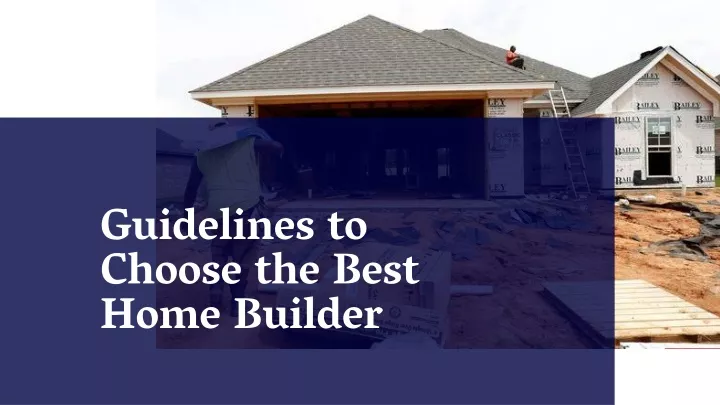 guidelines to choose the best home builder