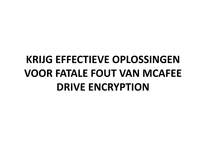 krijg effectieve oplossingen voor fatale fout van mcafee drive encryption