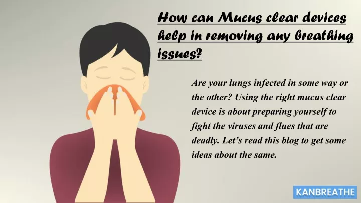 how can mucus clear devices help in removing