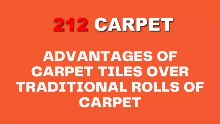 advantages of carpet tiles over traditional rolls