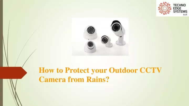 how to protect your outdoor cctv camera from rains