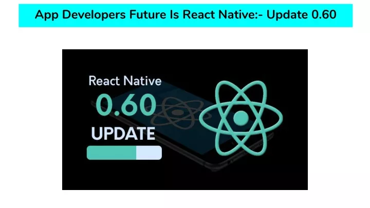 app developers future is react native update 0 60