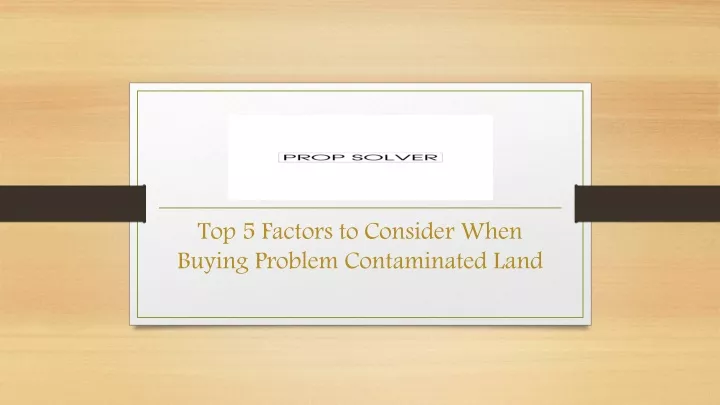 top 5 factors to consider when buying problem contaminated land