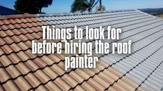 Things to look for before hiring the roof painter