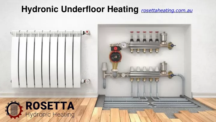 hydronic underfloor heating r o s e tt a h ea t i n g c o m a u