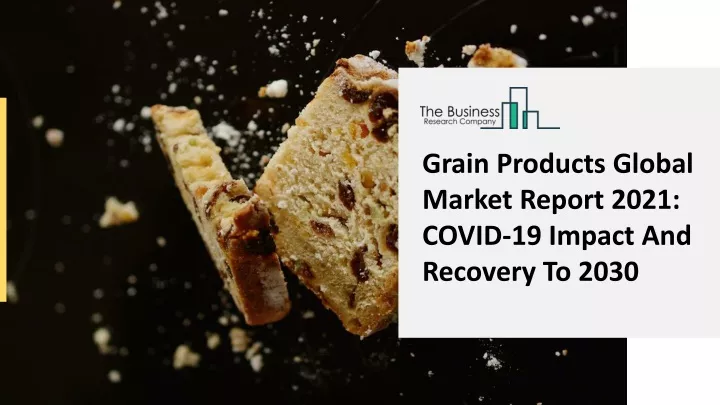grain products global market report 2021 covid