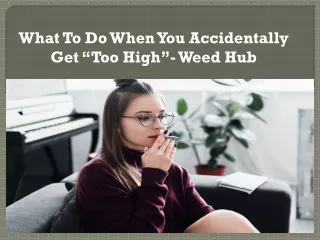 What To Do When You Accidentally Get “Too High”- Weed Hub
