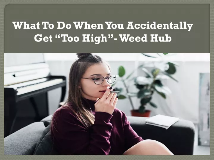 what to do when you accidentally get too high