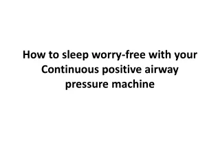how to sleep worry free with your continuous positive airway pressure machine