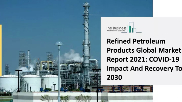 refined petroleum products global market report