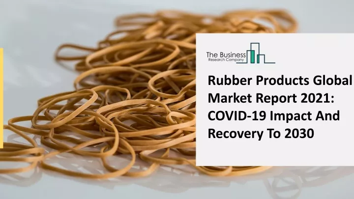 rubber products global market report 2021 covid