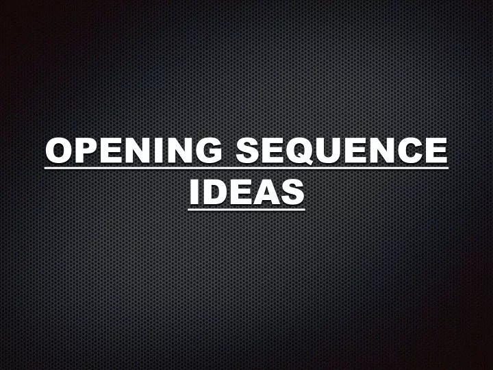 opening sequence ideas