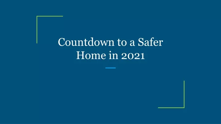 countdown to a safer home in 2021