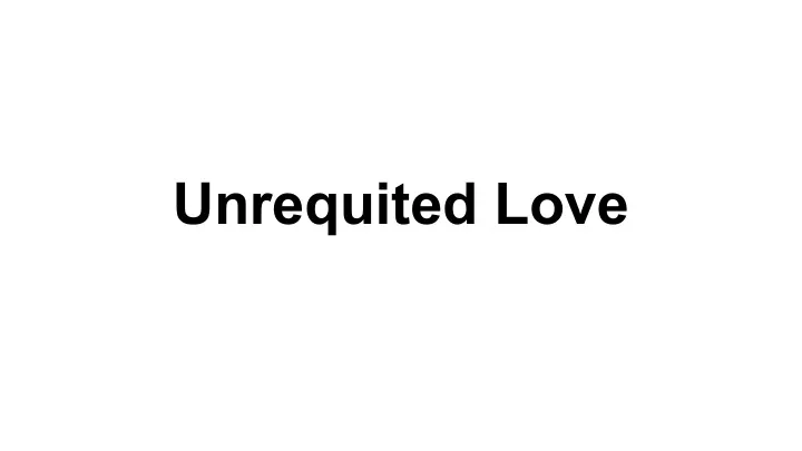 unrequited love