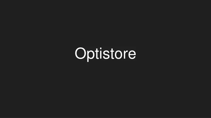 optistore