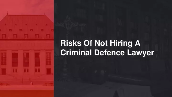 risks of not hiring a criminal defence lawyer