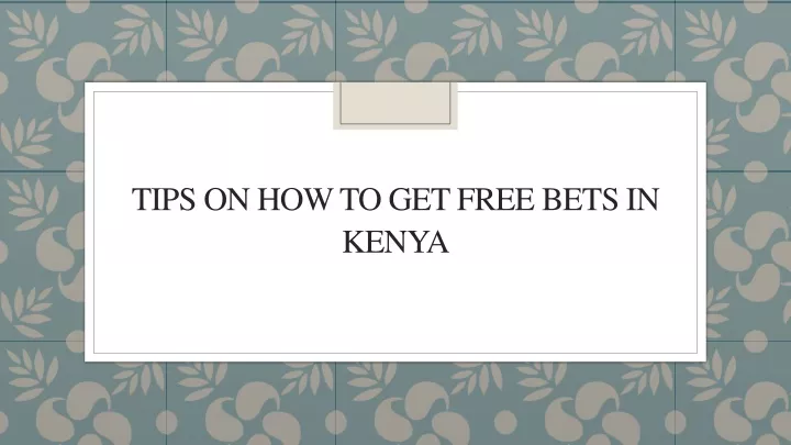 tips on how to get free bets in kenya