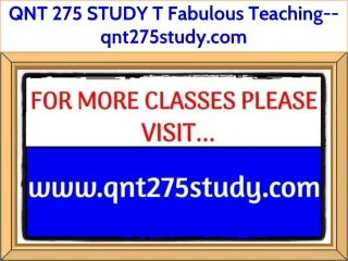 QNT 275 STUDY T Fabulous Teaching--qnt275study.com