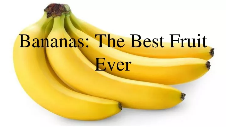 bananas the best fruit ever