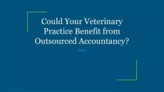 could your veterinary practice benefit from outsourced accountancy
