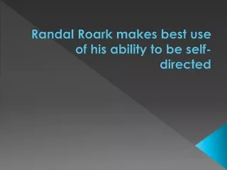 Randal Roark makes best use of his ability to be self-directed