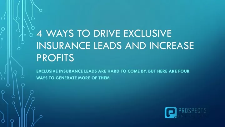 4 ways to drive exclusive insurance leads and increase profits