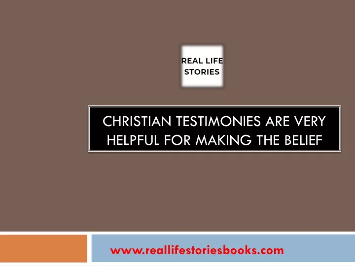 christian testimonies are very helpful for making the belief