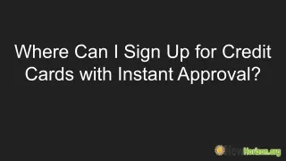 Where Can I Sign Up for Credit Cards with Instant Approval?