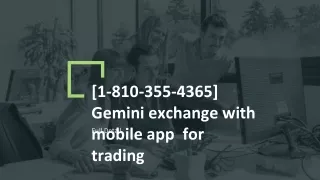 1 810 355 4365 gemini exchange with mobile app for trading