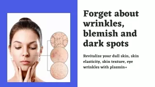 forget about wrinkles blemish and dark spots
