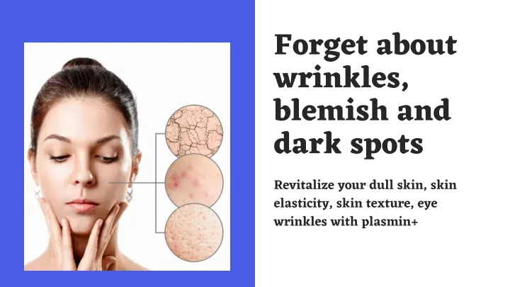 forget about wrinkles blemish and dark spots