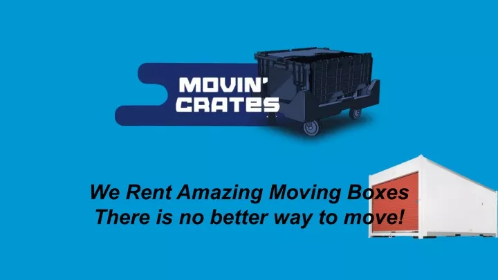 we rent amazing moving boxes there is no better