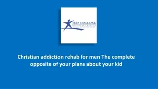 christian addiction rehab for men: The complete opposite of your plans about your kid