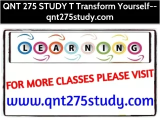 QNT 275 STUDY T Transform Yourself--qnt275study.com