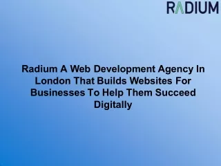 Radium: A Web Development Agency In London That Builds Websites For Businesses To Help Them Succeed Digitally