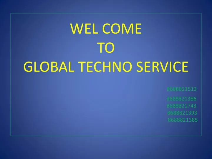 wel come to global techno service 8688821513