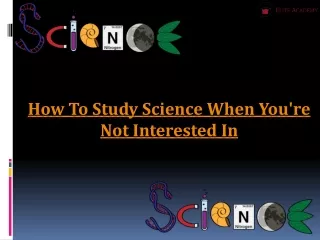 How To Study Science When You're Not Interested In