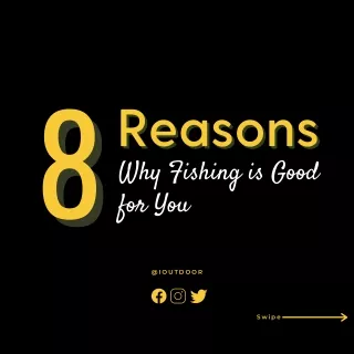 8 Reasons Why Fishing is Good For You!