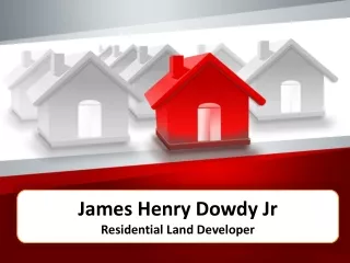 James Henry Dowdy Jr | Residential Land Developer